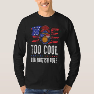 4. Juli zu Cool für die britische Herrschaft Ameri T-Shirt