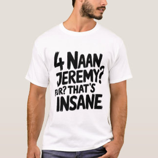 4 Naan Jeremy Four, das ist verrückter Peep Show Z T-Shirt