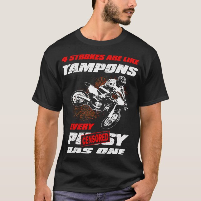 4 STROKES sind wie Tampons Funny Motocross Geschen T-Shirt (Vorderseite)