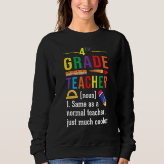 4th Grade Teacher Definition Meaning Back to Schoo Sweatshirt