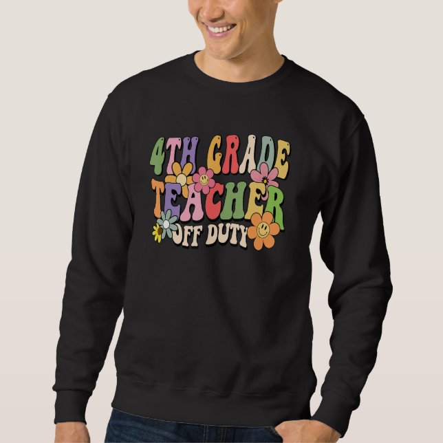 4th Grade Teacher Off Duty Last Day Of School Summ Sweatshirt (Vorderseite)