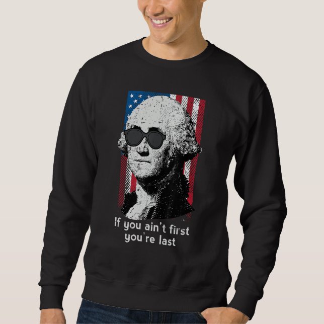 4th July Washington If You Aint First America Men  Sweatshirt (Vorderseite)