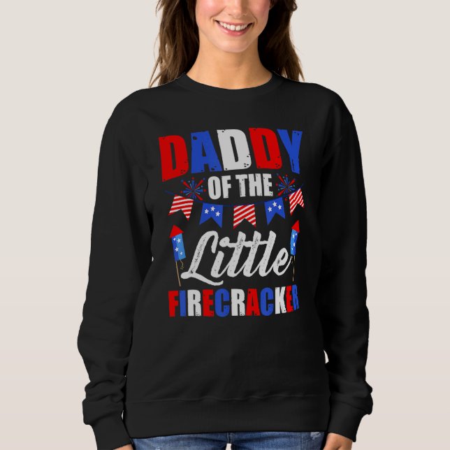 4th Of July Birthday Dad Daddy Of The Little Firec Sweatshirt (Vorderseite)