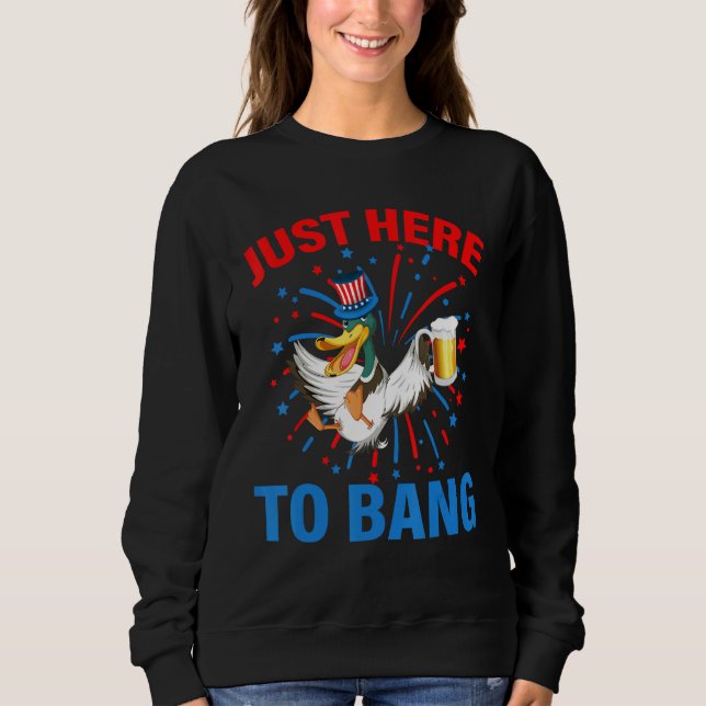 4th Of July Chicken Beer Just Here To Bang USA Fla Sweatshirt (Vorderseite)