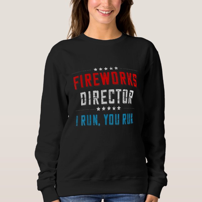 4th Of July Fireworks Director I Run You Run Patri Sweatshirt (Vorderseite)