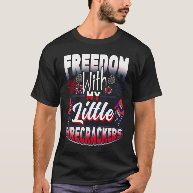 4th Of July Freedom With My Firecrackers Patriotic T-Shirt (Vorderseite)