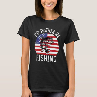 4th of July I d Rather Be Fishing 6 T-Shirt