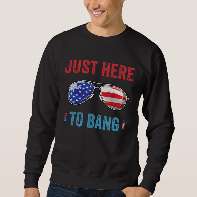 4th of July I m Just Here To Bang American Flag Su Sweatshirt (Vorderseite)