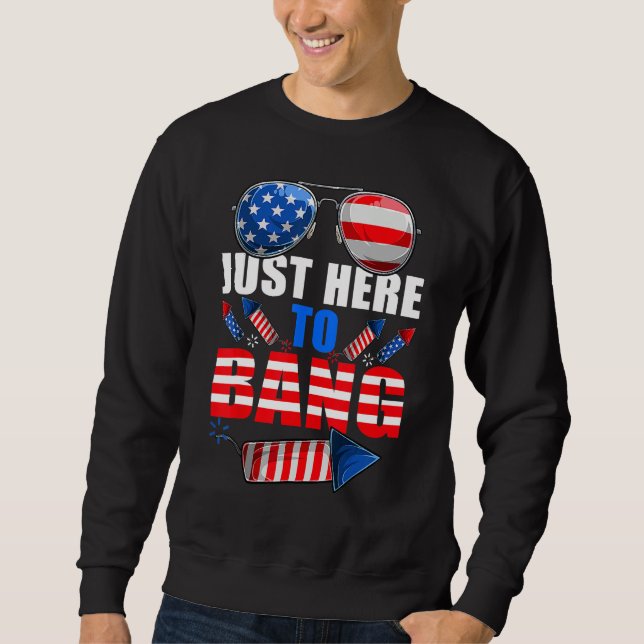 4th Of July I m Just Here To Bang USA Flag Sunglas Sweatshirt (Vorderseite)