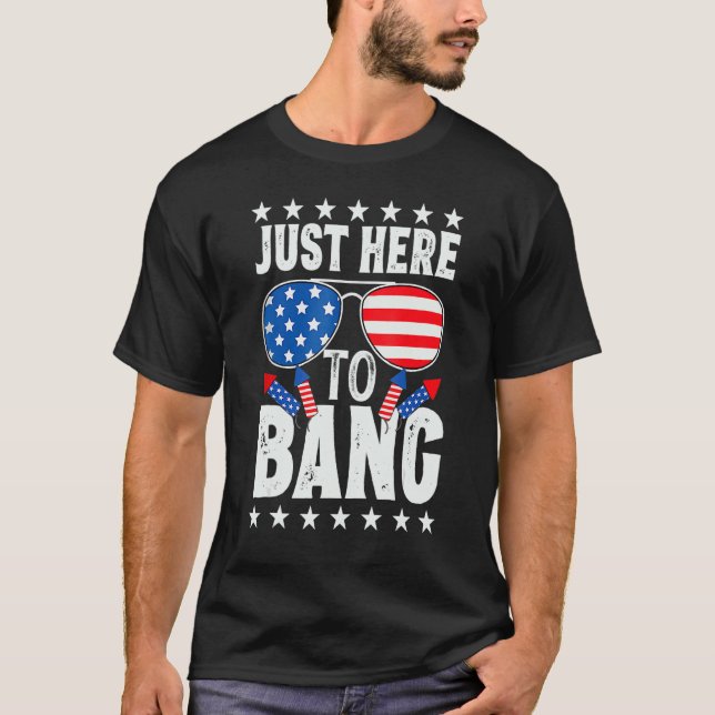 4th Of July I m Just Here To Bang USA Flag Sunglas T-Shirt (Vorderseite)