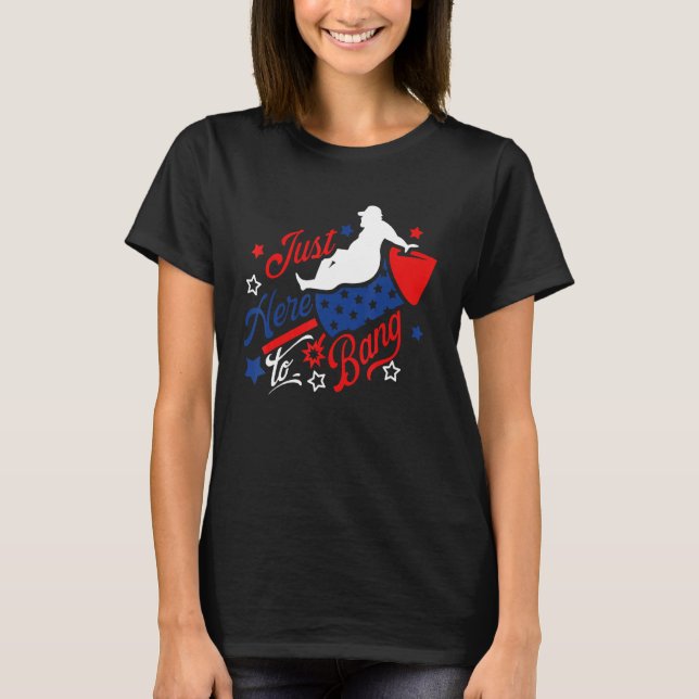 4th Of July Just Here to Bang Fireworks Dad Bob US T-Shirt (Vorderseite)