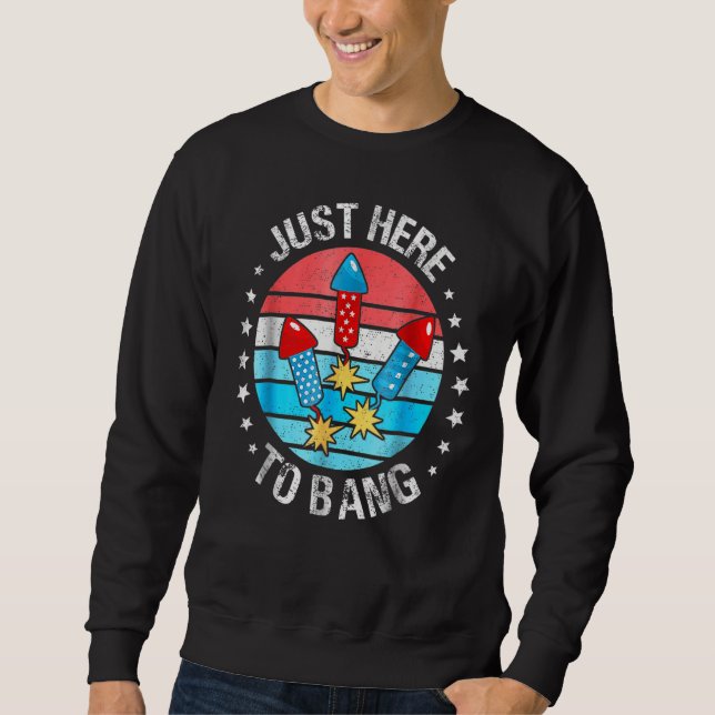 4th Of July Just Here To Bang Fireworks Men Women  Sweatshirt (Vorderseite)