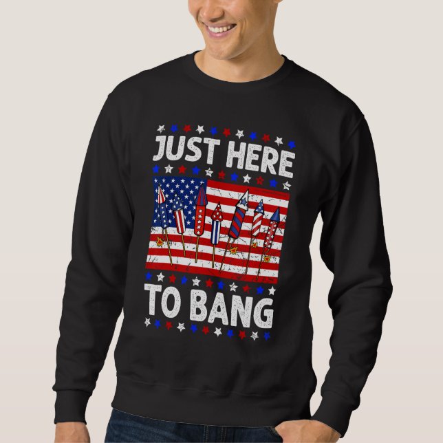 4th Of July Just Here to Bang Fireworks Men Women  Sweatshirt (Vorderseite)