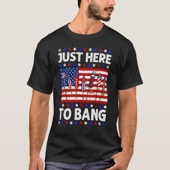 4th Of July Just Here to Bang Fireworks Men Women  T-Shirt (Vorderseite)