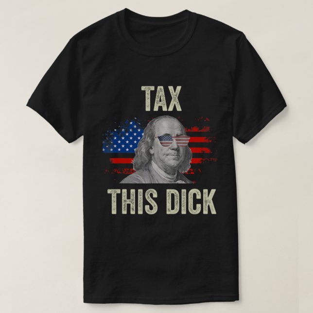 4th of July Republican Ben Franklin Tax This Dick T-Shirt (Design vorne)