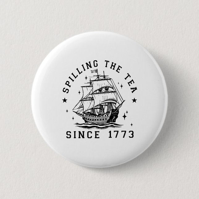 4th of July Spilling The Tea Since 1773 History Te Button (Vorderseite)