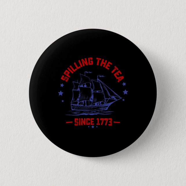 4th of July Spilling The Tea Since 1773 History Te Button (Vorderseite)