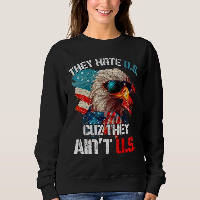 4th Of July They Hate Us Cuz They Ain t Us USA Eag Sweatshirt (Vorderseite)