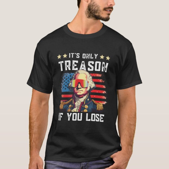 4Th Of July Washington Only Treason If You Lose T-Shirt (Vorderseite)