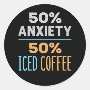50% Angst 50% Eiskaffee Runder Aufkleber
