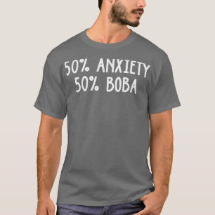 50 Anxiety 50 Boba Tea Lover Tea Drinker Cup Brewi T-Shirt