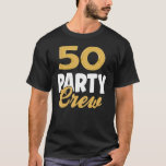 50 Birthday 50 Party Crew Squad 50th Bday Group Bi T-Shirt<br><div class="desc">50 Geburtstag 50 Party Crew Squad 50. Geburtstag Gruppe.</div>