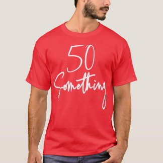 50 etwas Geburtstagsparty Geschenk für 50. bis 59. T-Shirt