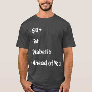50 Fat Diabetic Ahead of You  Funny Runners T-Shirt