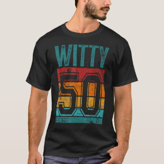 50. Geburtstag 50 Jahre alt Witty 50 T-Shirt