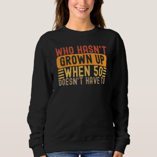 50. Geburtstag Sprichwort Vintag Grow Up Fun Gag A Sweatshirt
