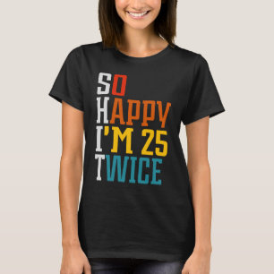50. Geburtstag T-Shirt So glücklich bin ich 25 mal