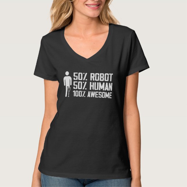 50 Human 50 Robot 100 Awesome Prosthetic Leg T-Shirt (Vorderseite)