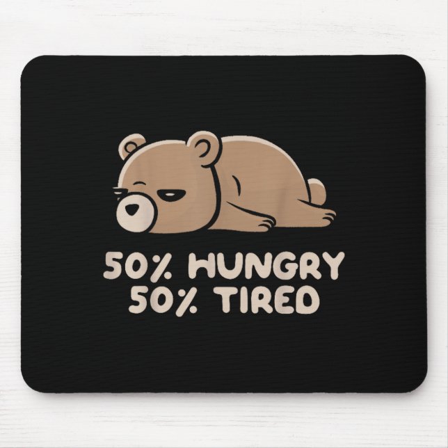 50% Hungry 50% Tired Funny Lazy Bear - Hungry  Mousepad (Vorne)