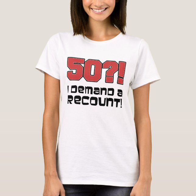 50?! Ich verlange eine Nachzählung T-Shirt (Vorderseite)