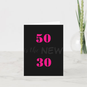 50 ist das neue 30 Geburtstag Karte