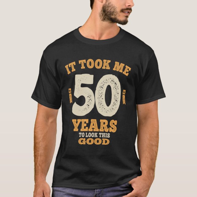 50 Jahre - Ich brauchte 50 Jahre, um so gut auszus T-Shirt (Vorderseite)