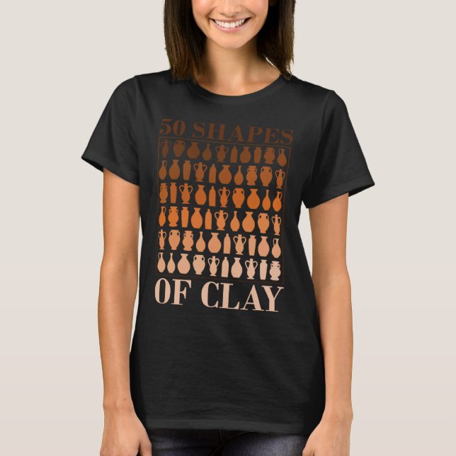 50 Shapes Of Clay Pottery Fan T-Shirt (Vorderseite)