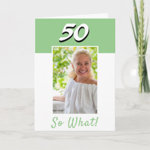 50 So what Inspirationsfoto 50. Geburtstag Karte