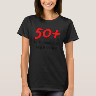50+ Und mein Verstand ist immer noch so undicht wi T-Shirt