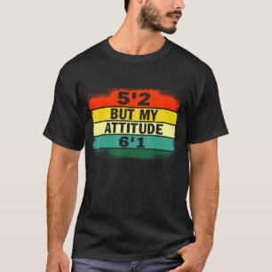 5'2 Aber meine Einstellung 6'1 Kurze Girl Sassage T-Shirt