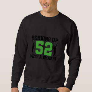 52. Geburtstag Tennis 52 Jahre Alter Tennisspieler Sweatshirt