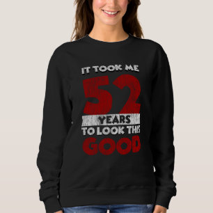 52 Jahre alt hat mich zum 52. Geburtstag gut ausse Sweatshirt
