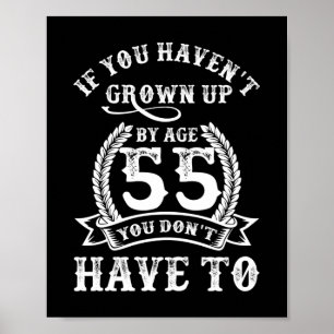 55th Birthday Saying If You Haven't Grown Up 55 Poster