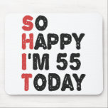 55th Birthday So Happy I'm 55 Today Gift Funny Mousepad<br><div class="desc">sohappyim55, imhappysadtoday, birthday, giftidea, fathersday, funny, yearsold, dad, awsomegift, humor</div>