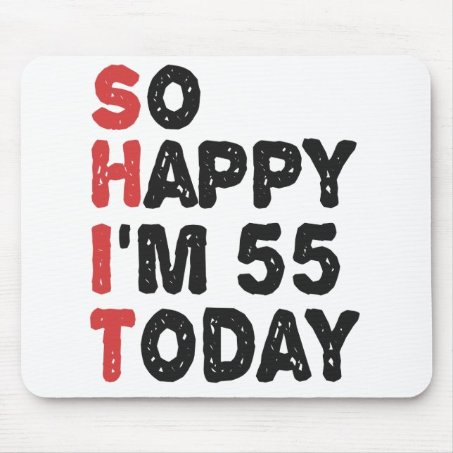 55th Birthday So Happy I'm 55 Today Gift Funny Mousepad (Vorne)