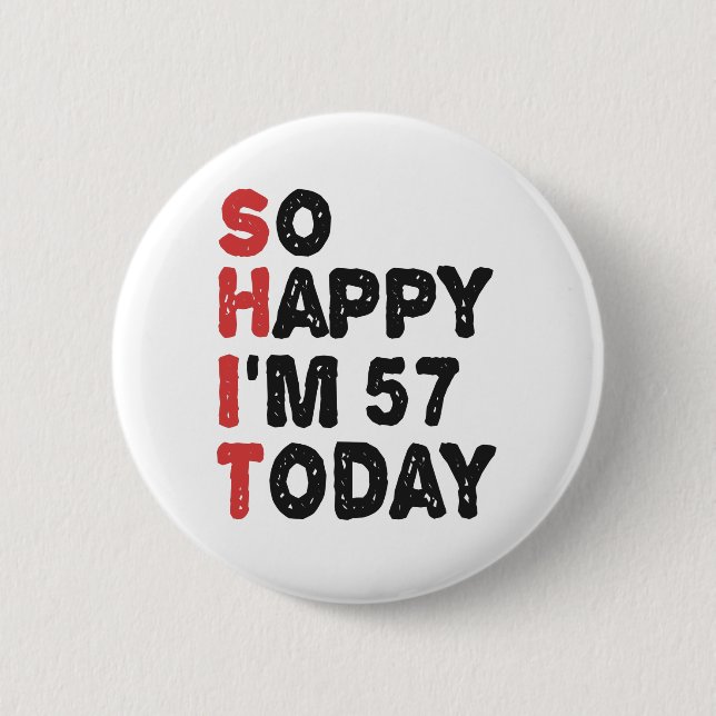57. Geburtstag So glücklich bin ich heute 57 Gesch Button (Vorderseite)