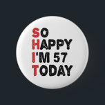 57. Geburtstag So glücklich bin ich heute 57 Gesch Button<br><div class="desc">soglückyim57, unglücklich,  heute,  Geburtstag, giftidea, vatersday, lustig, jarverkauft, Papa, awsomegift, Spaß</div>