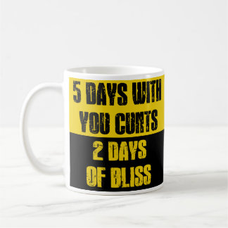 5 Days With You C*nts 2 Days of Bliss Funny Work W Kaffeetasse