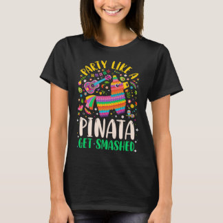 5 de Mayo  Party like a Pinata Get Smashed T-Shirt