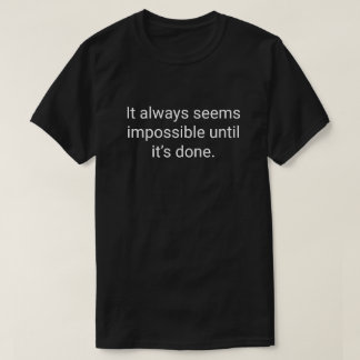 5. Es scheint immer unmöglich, bis es getan ist. T-Shirt